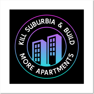 Kill Suburbia And Build More Apartments - Urban Planning Posters and Art